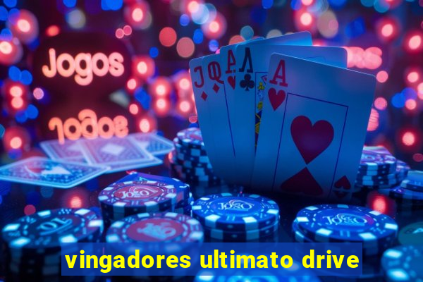 vingadores ultimato drive